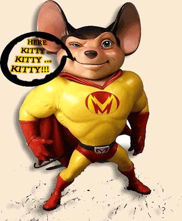 New Mighty Mouse - Changed a jpg image found on the Internet by adding Here Kitty... Kitty... Kitty!!! talk bubble, adding transparency, adding a drop shadow and optimizing in the GIF format